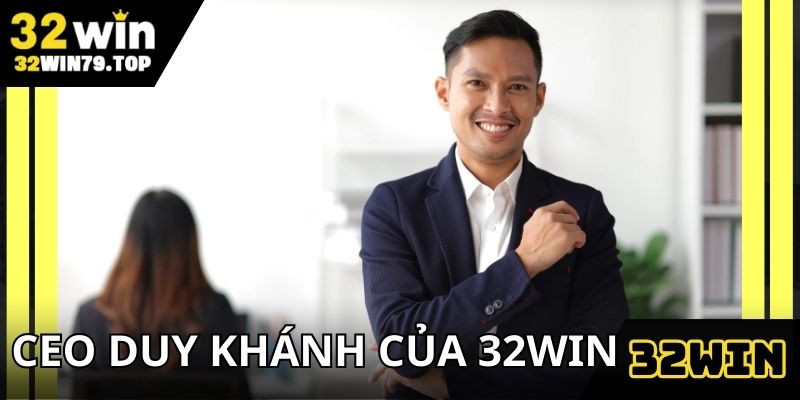 CEO Duy Khánh là người điều hành của 32Win